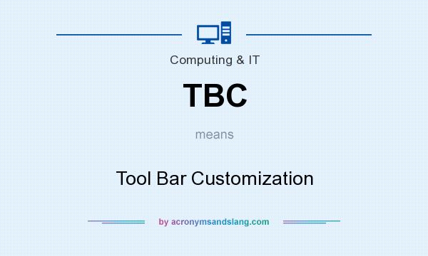 What does TBC mean? It stands for Tool Bar Customization