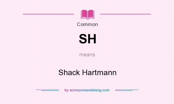 What does SH mean? It stands for Shack Hartmann