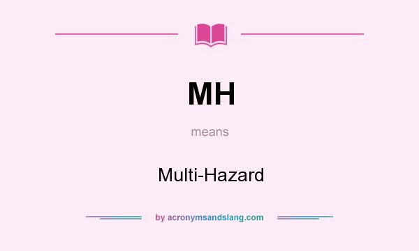 What does MH mean? It stands for Multi-Hazard