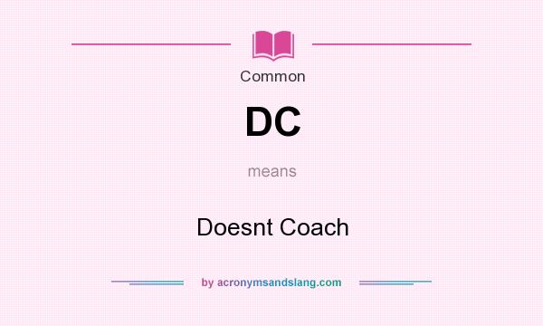 What does DC mean? It stands for Doesnt Coach