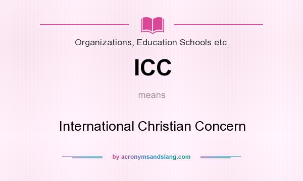 What does ICC mean? It stands for International Christian Concern