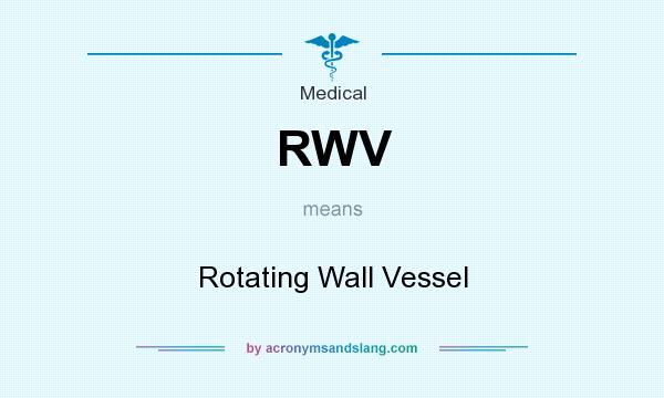 What does RWV mean? It stands for Rotating Wall Vessel