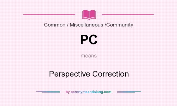 What does PC mean? It stands for Perspective Correction