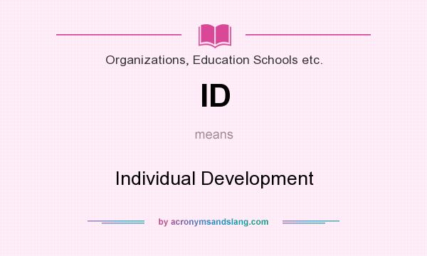What does ID mean? It stands for Individual Development