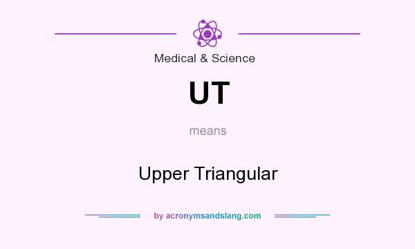 What does UT mean? It stands for Upper Triangular