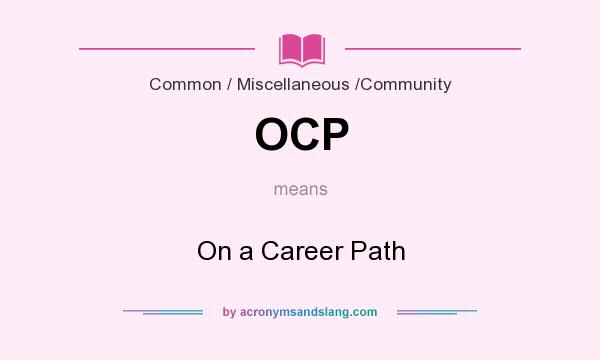 What does OCP mean? It stands for On a Career Path