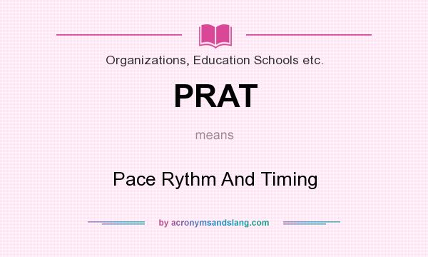 What does PRAT mean? It stands for Pace Rythm And Timing