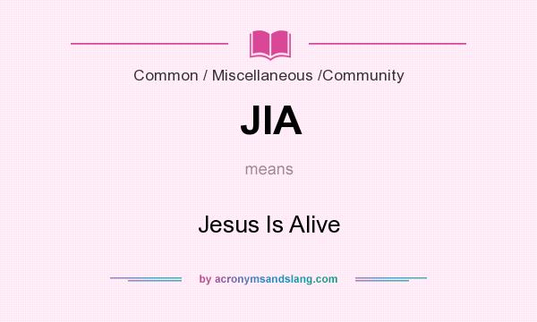 What does JIA mean? It stands for Jesus Is Alive