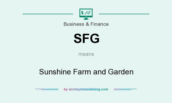 What does SFG mean? It stands for Sunshine Farm and Garden