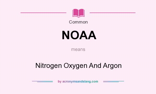 What does NOAA mean? It stands for Nitrogen Oxygen And Argon