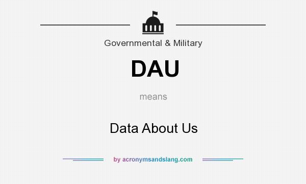 What does DAU mean? It stands for Data About Us