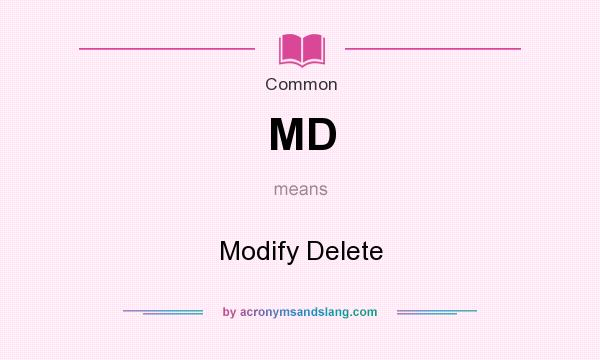 What does MD mean? It stands for Modify Delete