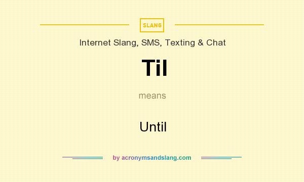 What does Til mean? It stands for Until