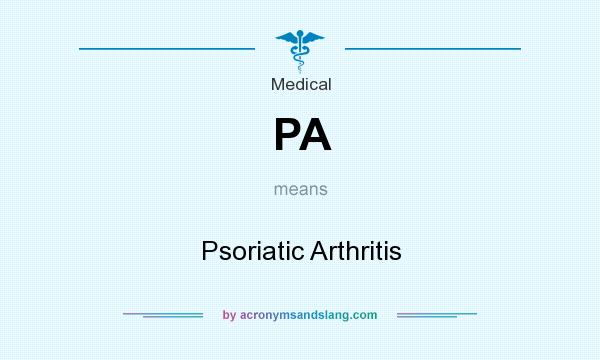 What does PA mean? It stands for Psoriatic Arthritis