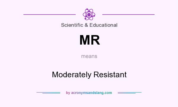 What does MR mean? It stands for Moderately Resistant