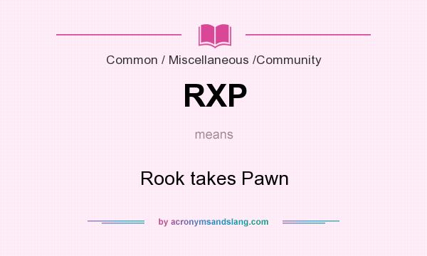 What does RXP mean? It stands for Rook takes Pawn