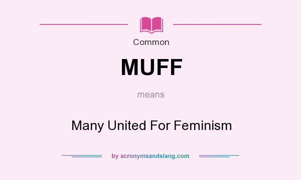 What does MUFF mean? It stands for Many United For Feminism