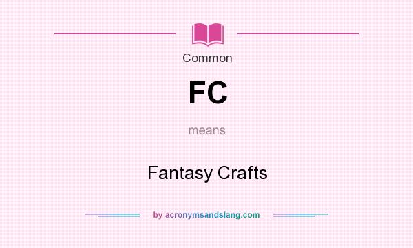 What does FC mean? It stands for Fantasy Crafts