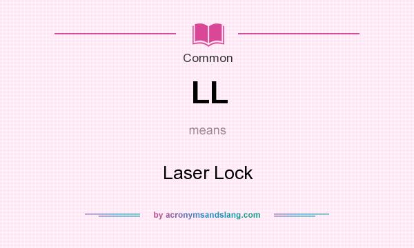 What does LL mean? It stands for Laser Lock