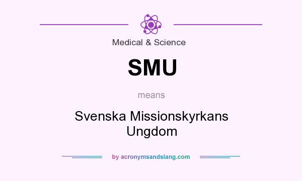 What does SMU mean? It stands for Svenska Missionskyrkans Ungdom