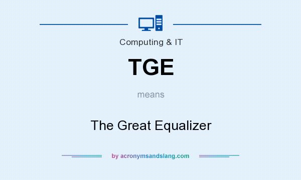 What does TGE mean? It stands for The Great Equalizer