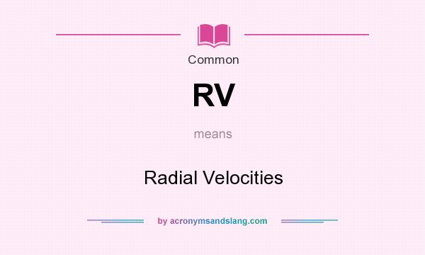 What does RV mean? It stands for Radial Velocities