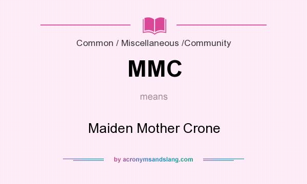 What does MMC mean? It stands for Maiden Mother Crone