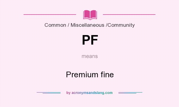 What does PF mean? It stands for Premium fine