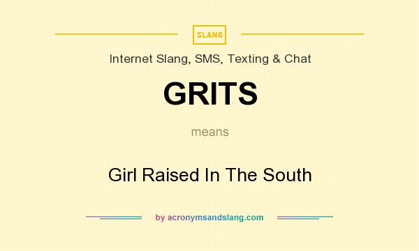 What does GRITS mean? It stands for Girl Raised In The South