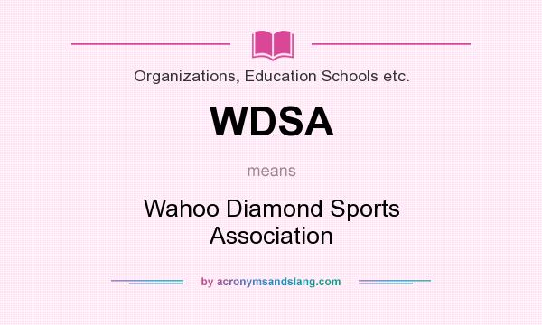 What does WDSA mean? It stands for Wahoo Diamond Sports Association
