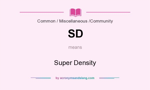 What does SD mean? It stands for Super Density