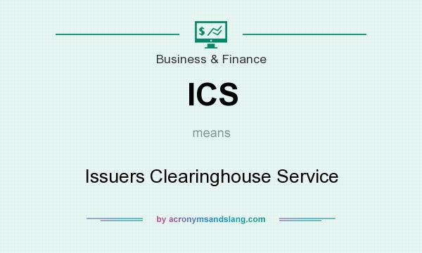 What does ICS mean? It stands for Issuers Clearinghouse Service