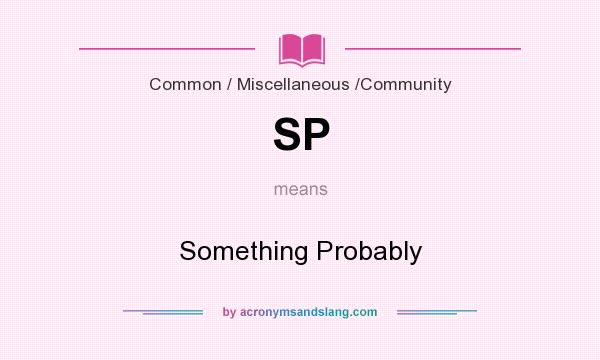What does SP mean? It stands for Something Probably