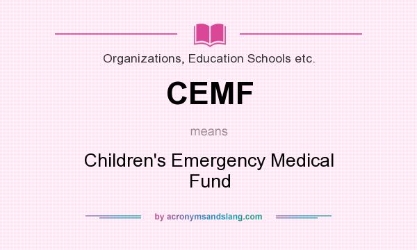 What does CEMF mean? It stands for Children`s Emergency Medical Fund