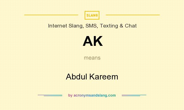 What does AK mean? It stands for Abdul Kareem