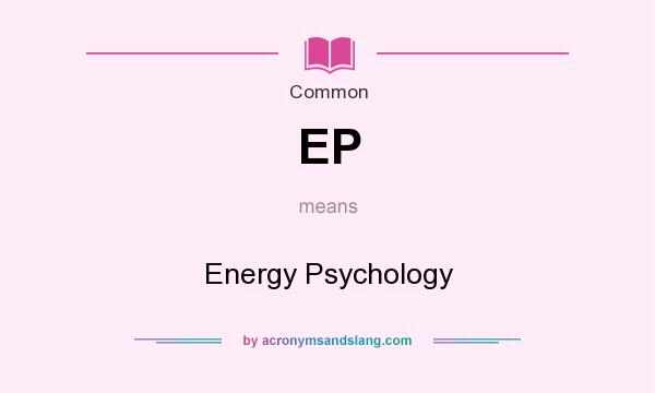 What does EP mean? It stands for Energy Psychology