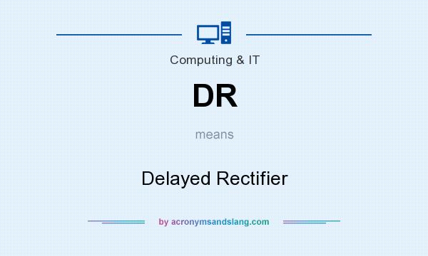 What does DR mean? It stands for Delayed Rectifier