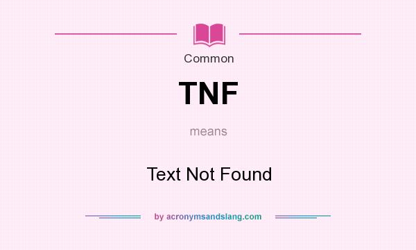 What does TNF mean? It stands for Text Not Found