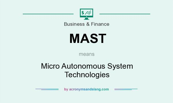 What does MAST mean? It stands for Micro Autonomous System Technologies