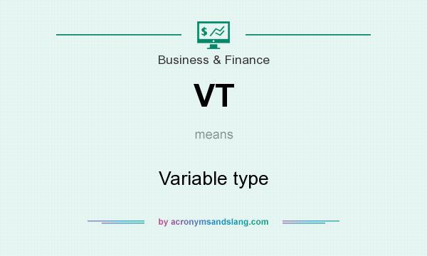 What does VT mean? It stands for Variable type
