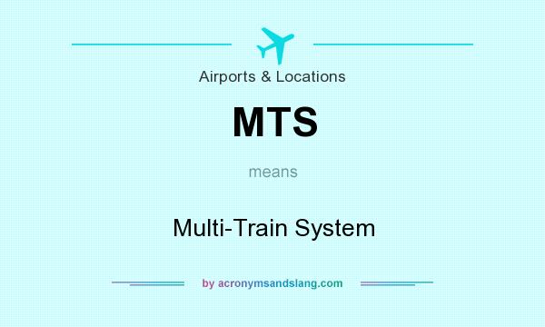 What does MTS mean? It stands for Multi-Train System