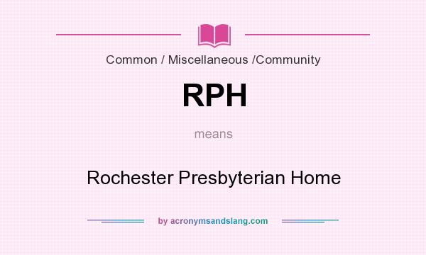 What does RPH mean? It stands for Rochester Presbyterian Home