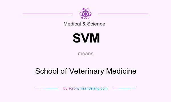What does SVM mean? It stands for School of Veterinary Medicine
