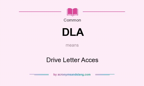 What does DLA mean? It stands for Drive Letter Acces