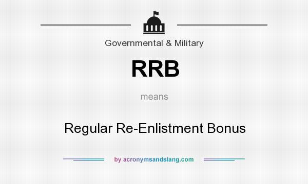 What does RRB mean? It stands for Regular Re-Enlistment Bonus