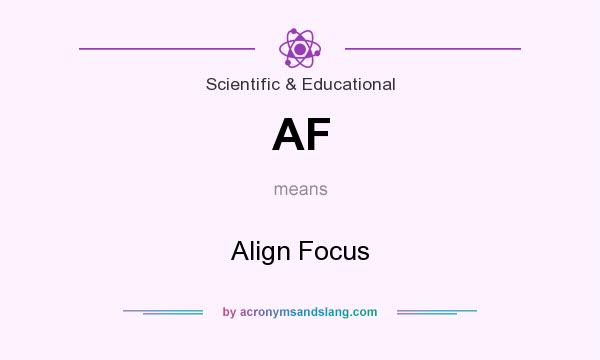 What does AF mean? It stands for Align Focus