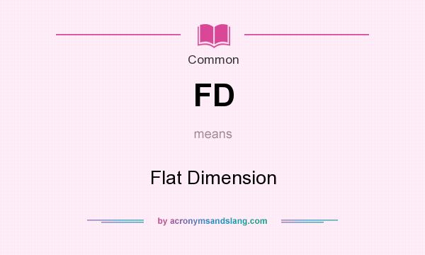 What does FD mean? It stands for Flat Dimension