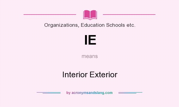 What does IE mean? It stands for Interior Exterior