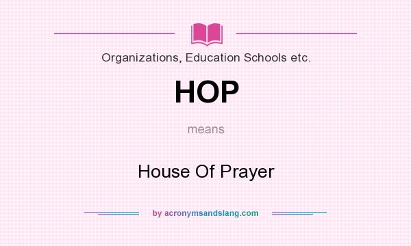What does HOP mean? It stands for House Of Prayer