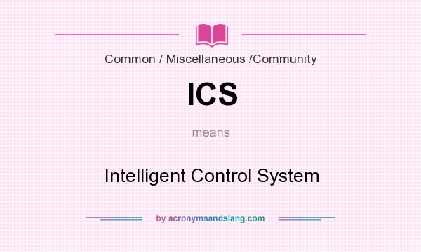 What does ICS mean? It stands for Intelligent Control System